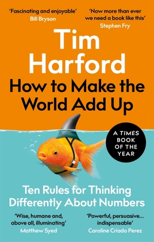 Harford, Tim. How to Make the World Add Up - Ten Rules for Thinking Differently About Numbers. Little, Brown Book Group, 2021.