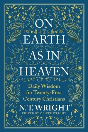Wright, N T. On Earth as in Heaven - Daily Wisdom for Twenty-First Century Christians. Zondervan, 2022.