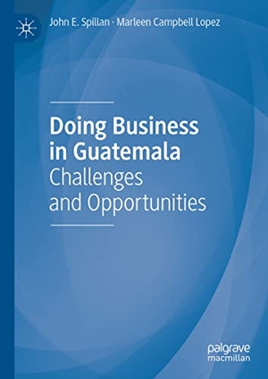 Campbell Lopez, Marleen / John E. Spillan. Doing Business in Guatemala - Challenges and Opportunities. Springer International Publishing, 2022.