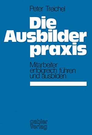 Treichel, Peter. Die Ausbilderpraxis - Mitarbeiter erfolgreich führen und ausbilden. Gabler Verlag, 1976.