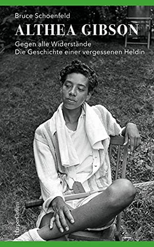 Schoenfeld, Bruce. Althea Gibson - Gegen alle Widerstände. Die Geschichte einer vergessenen Heldin. HarperCollins, 2021.