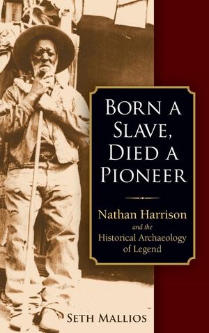 Mallios, Seth. Born a Slave, Died a Pioneer - Nathan Harrison and the Historical Archaeology of Legend. Berghahn Books, 2019.