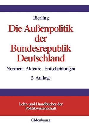 Stephan Bierling. Die Außenpolitik der Bundesrepublik Deutschland - Normen, Akteure, Entscheidungen. De Gruyter Oldenbourg, 2005.