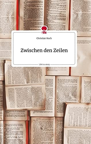 Koch, Christian. Zwischen den Zeilen. Life is a Story - story.one. story.one publishing, 2023.