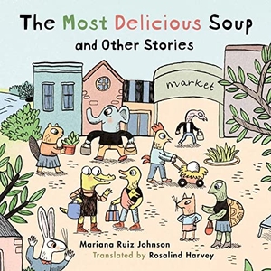 Ruiz Johnson, Mariana. The Most Delicious Soup and Other Stories. Berbay Publishing, 2024.