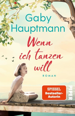 Hauptmann, Gaby. Wenn ich tanzen will - Roman | Ein Frauenleben am Bodensee. Piper Verlag GmbH, 2026.