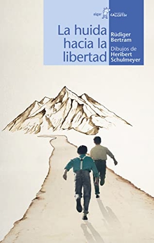 Bertram, Rüdiger / Teresa Cañadas García. La huida hacia la libertad. ALGAR EDITORIAL, 2020.
