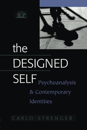 Strenger, Carlo. The Designed Self - Psychoanalysis and Contemporary Identities. Taylor & Francis Ltd (Sales), 2004.