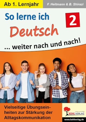 Heitmann, Friedhelm / Billur Shirazi. So lerne ich Deutsch ... weiter nach und nach! / Band 2 - Vielseitige Übungseinheiten zur Stärkung der Alltagskommunikation. Kohl Verlag, 2024.