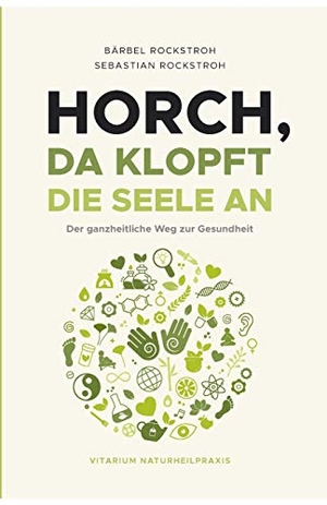 Rockstroh, Bärbel und Sebastian. Horch, da klopft die Seele an! - Der ganzheitliche Weg zur Gesundheit.. tredition, 2020.