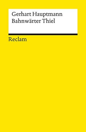 Hauptmann, Gerhart. Bahnwärter Thiel. Novellistische Studie. Textausgabe mit editorischer Notiz und Nachwort - Hauptmann, Gerhart - Deutsch-Lektüre, Deutsche Klassiker der Literatur - 6617. Reclam Philipp Jun., 1986.