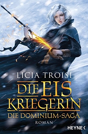 Troisi, Licia. Die Eiskriegerin - Die Dominium-Saga - Roman. Heyne Taschenbuch, 2017.