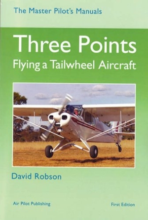 Robson, David. Three Points - Flying a Tailwheel Aircraft. Air Pilot Publisher Ltd, 2002.