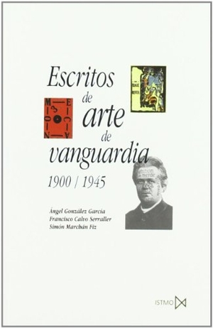 Calvo Serraller, Francisco / Marchán Fiz, Simón et al. Escritos de arte de vanguardia, 1900-1945. Ediciones Istmo, S.A., 2003.
