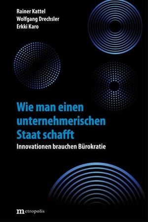 Kattel, Rainer / Drechsler, Wolfgang et al. Wie man einen unternehmerischen Staat schafft - Innovationen brauchen Bürokratie. Metropolis Verlag, 2026.