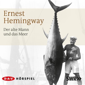 Hemingway, Ernest. Der alte Mann und das Meer. Audio Verlag Der GmbH, 2011.