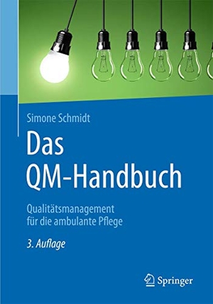 Schmidt, Simone. Das QM-Handbuch - Qualitätsmanagement für die ambulante Pflege. Springer Berlin Heidelberg, 2016.