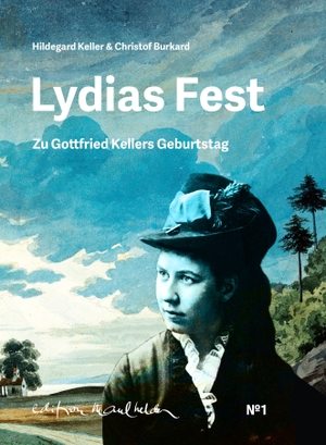 Keller, Hildegard / Christof Burkard. Lydias Fest - zu Gottfried Kellers Geburtstag. Edition Maulhelden, 2019.