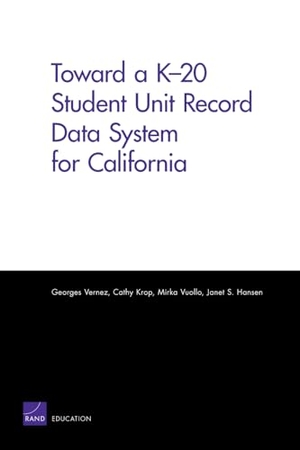 Vernez, Georges / Krop, Cathy et al. Toward a K-20 Student Unit Record Data System for California. RAND Corporation, 2008.