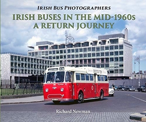 Newman, Richard. Irish Buses in the mid-1960s - A Return Journey. , 2018.