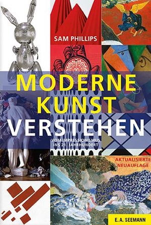 Phillips, Sam. Moderne Kunst verstehen - Vom Impressionismus ins 21. Jahrhundert. Seemann Henschel GmbH, 2013.