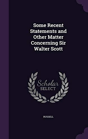 Russell. Some Recent Statements and Other Matter Concerning Sir Walter Scott. Touchladybirdlucky Studios, 2016.