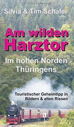 Schäfer, Silvia & Tim. Am wilden Harztor: Im hohen Norden Thüringens - Touristischer Geheimtipp in Bildern & alten Rissen. tredition, 2017.