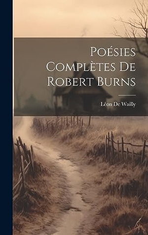De Wailly, Léon. Poésies Complètes De Robert Burns. British Library, Historical Print Editions, 2023.