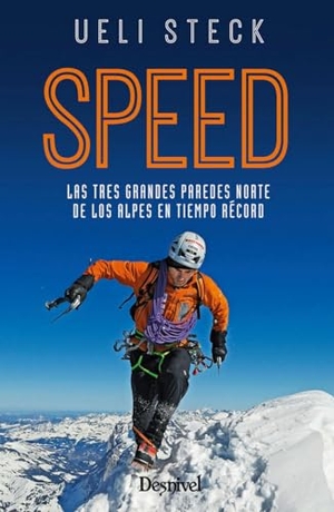 Chapa, Pedro / Ueli Steck. Speed : las tres grandes paredes norte de los Alpes en tiempo record. Ediciones Desnivel, S. L, 2017.