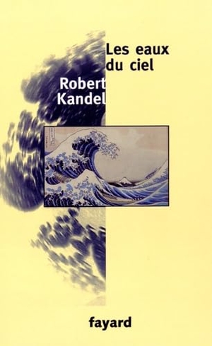 Kandel-R. Les eaux du ciel. Fayard-France, 2018.