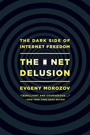 Morozov, Evgeny. Net Delusion - The Dark Side of Internet Freedom. PUBLICAFFAIRS, 2012.