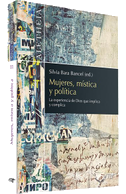Mujeres, mística y política : la experiencia de Dios que implica y complica