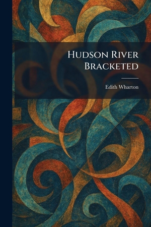 Wharton, Edith. Hudson River Bracketed. Tradd Street Press, 2026.