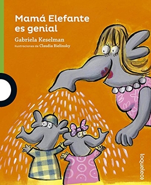 Keselman, Gabriela / Claudia Bielinsky. Mamá Elefante es genial. Santillana Educación, S.L., 2016.