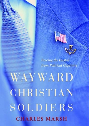 Marsh, Charles. Wayward Christian Soldiers - Freeing the Gospel from Political Captivity. Oxford University Press, 2007.