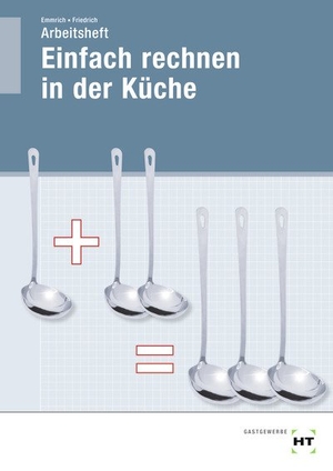 Emmrich, Maritta / Gerlind Friedrich. Arbeitsheft Einfach Rechnen in der Küche. Pfanneberg Fachbuchverlag, 2021.