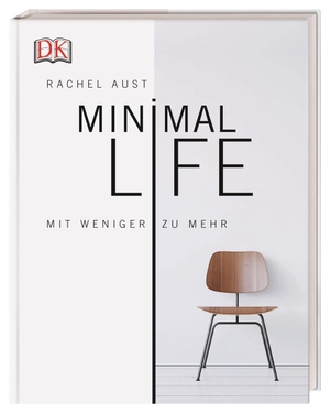 Rachel Aust. Minimal Life - Mit weniger zu mehr. Dorling Kindersley, 2019.
