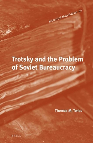 Twiss, Thomas M.. Trotsky and the Problem of Soviet Bureaucracy. Brill, 2014.