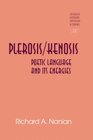 Nanian, Richard A.. Plerosis/Kenosis - Poetic Language and its Energies. Peter Lang, 2012.
