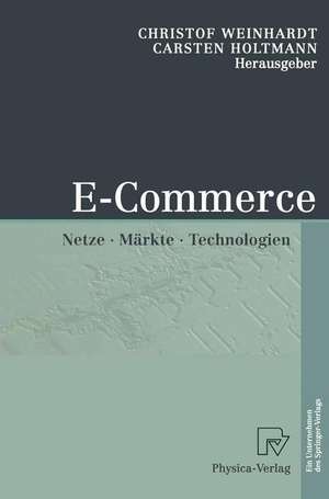 Holtmann, Carsten / Christof Weinhardt (Hrsg.). E-Commerce - Netze, Märkte, Technologien. Physica-Verlag HD, 2002.