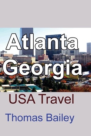 Bailey, Thomas. Atlanta, Georgia - USA Travel. Blurb, 2021.
