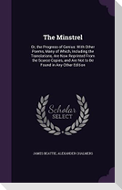 The Minstrel: Or, the Progress of Genius: With Other Poems, Many of Which, Including the Translations, Are Now Reprinted From the Sc