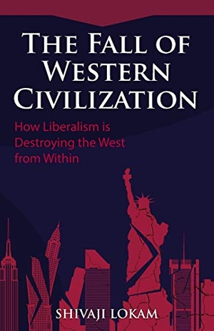 Lokam, Shivaji. The Fall of Western Civilization - How Liberalism is Destroying the West from Within. Entropy Works LLP, 2018.