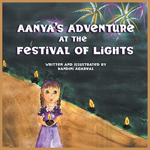 Agarwal, Nandini. Aanya's Adventure at the Festival of Lights. New Generation Publishing, 2021.