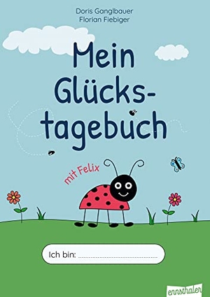 Ganglbauer, Doris. Mein Glückstagebuch mit Felix - Für 6- bis 11-jährige Kinder. Ennsthaler GmbH + Co. Kg, 2022.