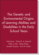 The Genetic and Environmental Origins of Learning Abilities and Disabilities in the Early School Years