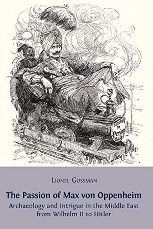 Gossman, Lionel. The Passion of Max von Oppenheim - Archaeology and Intrigue in the Middle East from Wilhelm II to Hitler. Open Book Publishers, 2013.
