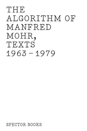 Mohr, Manfred. Algorithm of Manfred Mohr - Texts 1963-1979. Spectormag GbR, 2020.