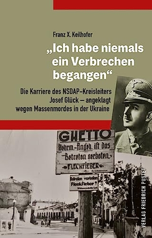 Keilhofer, Franz X.. "Ich habe niemals ein Verbrechen begangen" - Die Karriere des NSDAP-Kreisleiters Josef Glück - angeklagt  wegen Massenmordes in der Ukraine. Pustet, Friedrich GmbH, 2023.