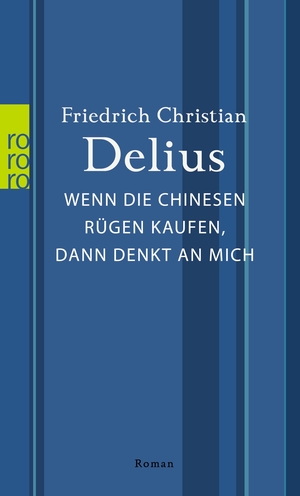 Delius, Friedrich Christian. Wenn die Chinesen Rügen kaufen, dann denkt an mich. Rowohlt Taschenbuch, 2023.